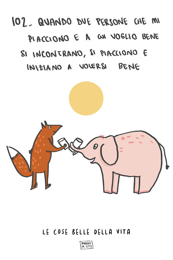 Le cose belle della vita - 102. Quando due persone che mi piacciono e a cui voglio bene si incontrano, si piacciono e si vogliono bene