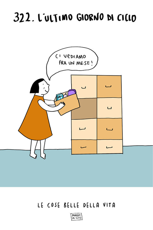 Le cose belle della vita - 322. L'ultimo giorno di ciclo (ci vediamo fra un mese!)
