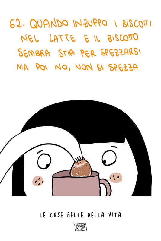 Le cose belle della vita - 62. Quando inzuppo i biscotti nel latte e il biscotto sembra stia per spezzarsi ma poi no, non si spezza