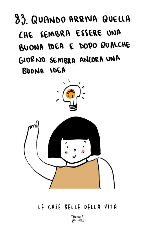 Le cose belle della vita - 83. Quando arriva quella che sembra essere una buona idea e dopo qualche giorno sembra ancora una buona idea